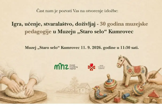 Otvorenje izložbe ”Igra, učenje, stvaralaštvo, doživljaj - 30 godina muzejske pedagogije u Muzeju „Staro selo“ Kumrovec”
