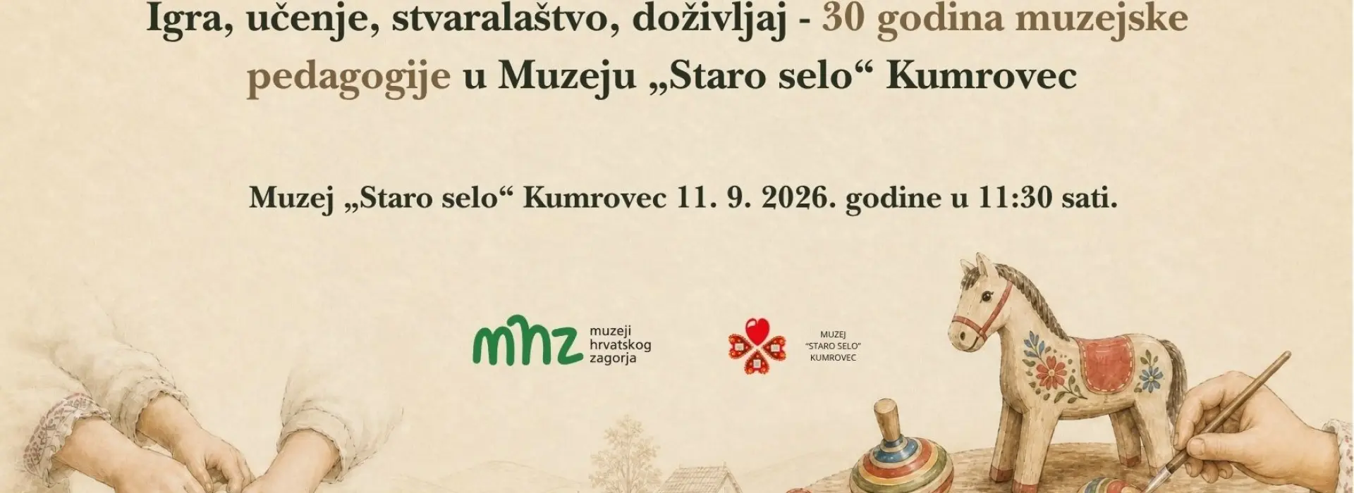 Otvorenje izložbe ”Igra, učenje, stvaralaštvo, doživljaj - 30 godina muzejske pedagogije u Muzeju „Staro selo“ Kumrovec”